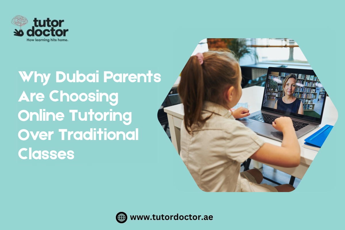 Why Dubai Parents Are Choosing Online Tutoring Over Traditional Classes