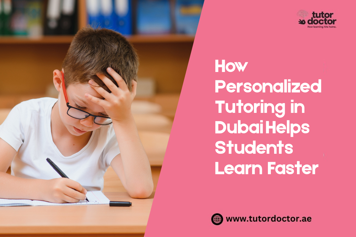 How Personalized Tutoring in Dubai Helps Students Learn Faster