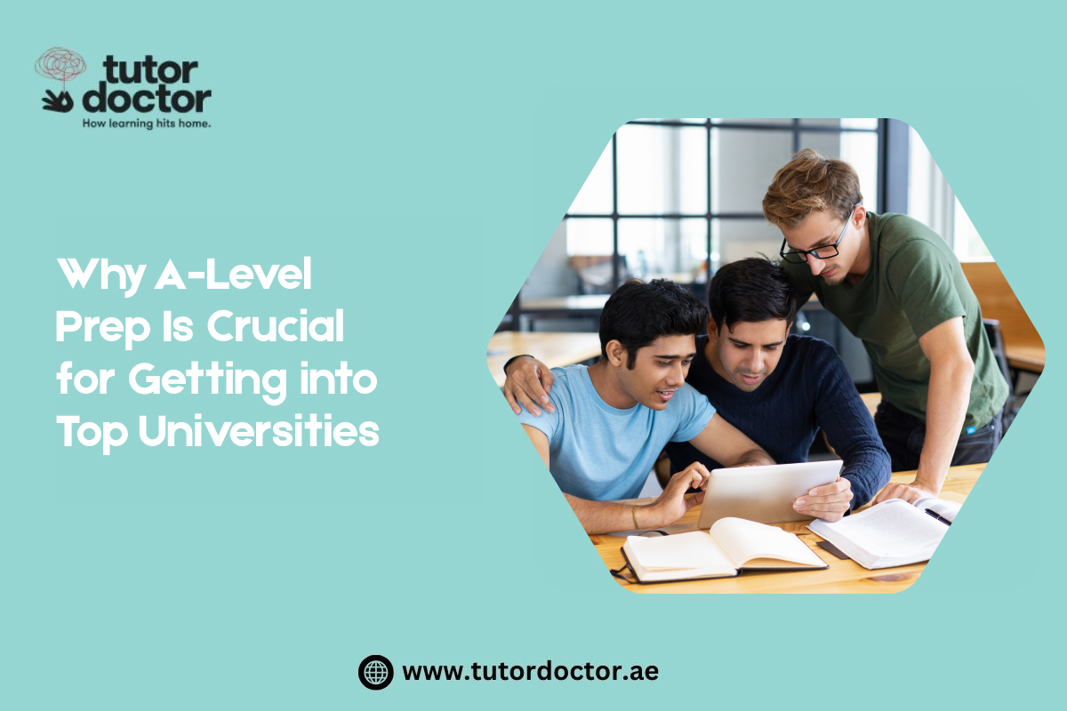 Why A-Level Prep Is Crucial for Getting into Top Universities