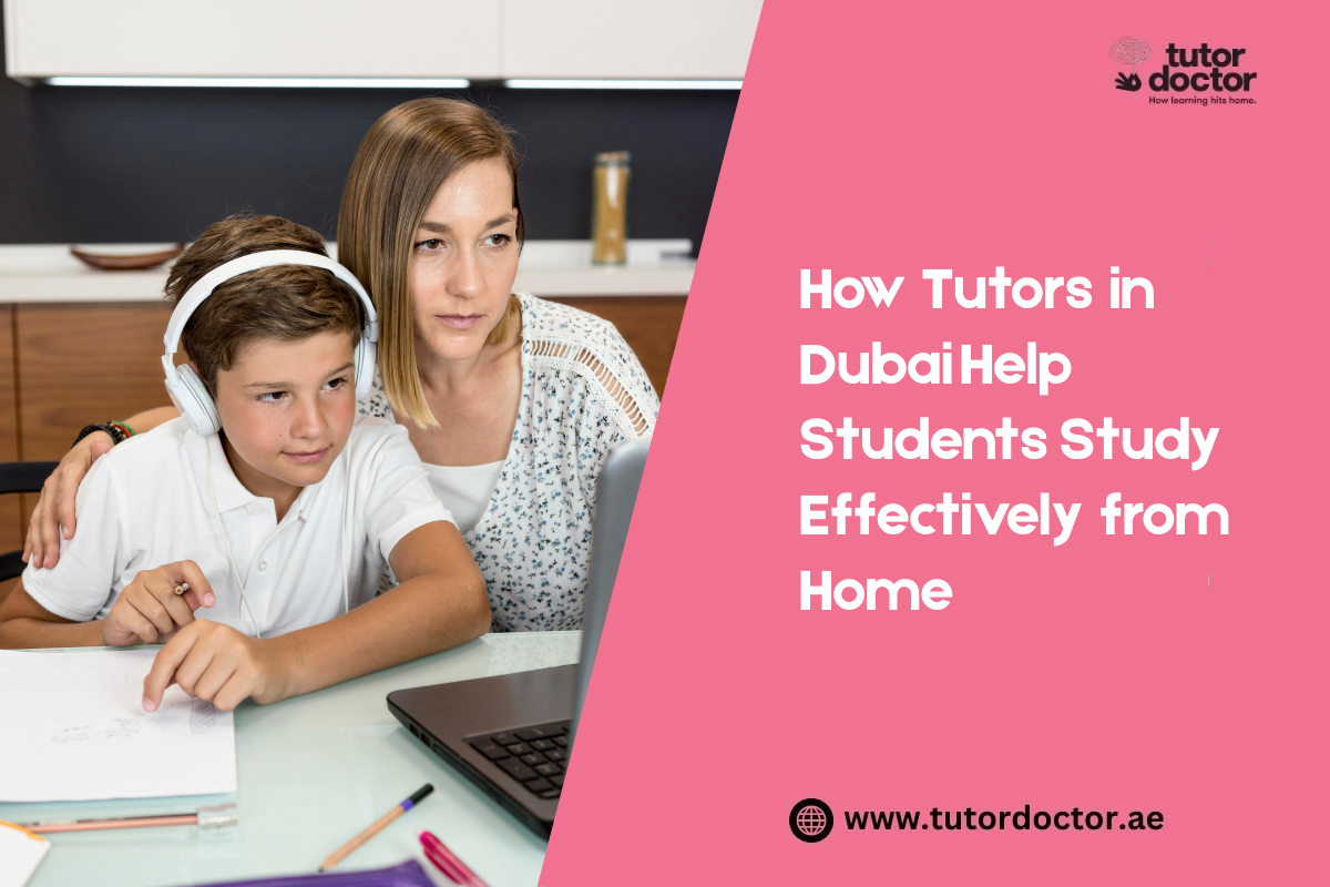 How Tutors in Dubai Help Students Study Effectively from Home