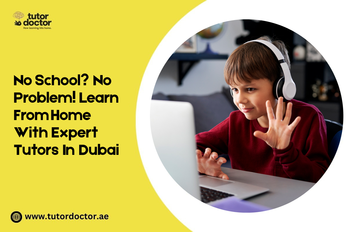 No School No Problem Learn from Home with Expert Tutors in Dubai