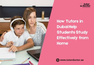 How Tutors in Dubai Help Students Study Effectively from Home
